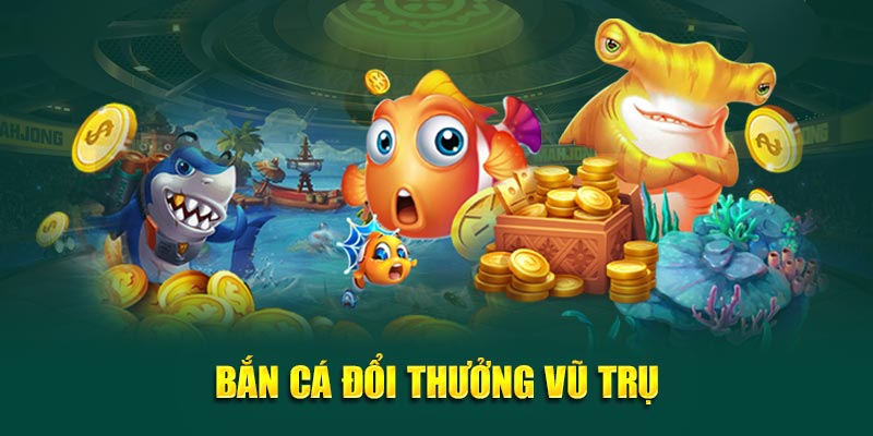 Bắn cá đổi thưởng Vũ Trụ