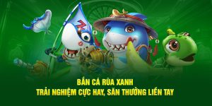 Bắn Cá Rùa Xanh – Trải Nghiệm Tại OK365 Để Săn Thưởng Lớn