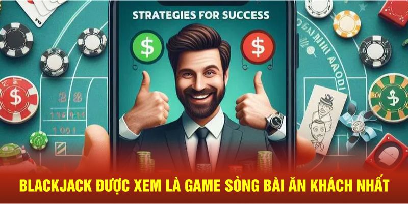 Blackjack được xem là game sòng bài ăn khách nhất 