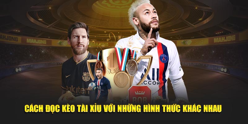 Cách đọc kèo tài xỉu với những hình thức khác nhau 