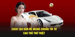 Cách Tạo Dàn Đề Ok365 Chuẩn Tới Từ Cao Thủ Thứ Thiệt