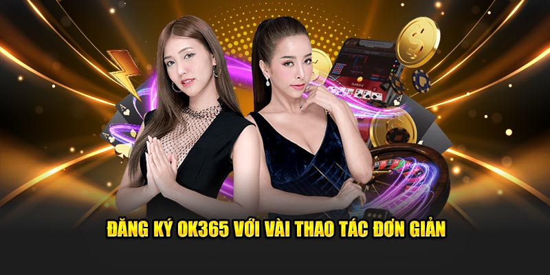 Đăng ký OK365 với vài cú nhấp chuột