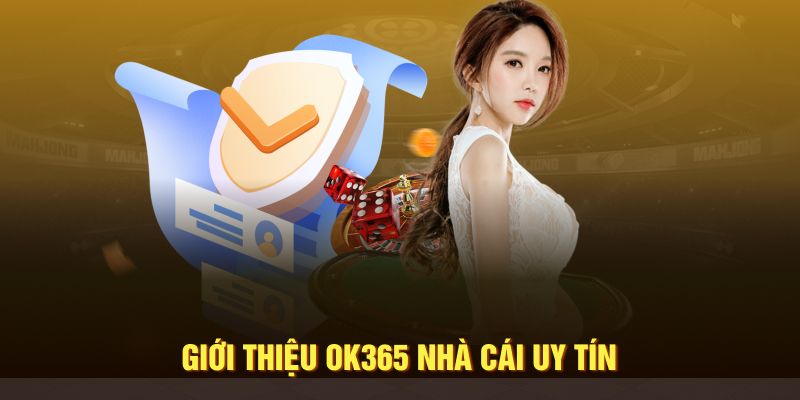 Giới thiệu nhà cái uy tín OK365 