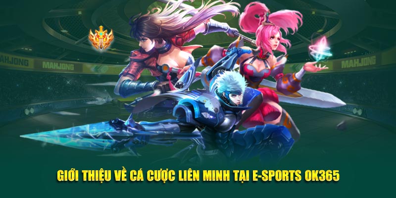 Giới thiệu về cá cược liên minh tại E-sports OK365