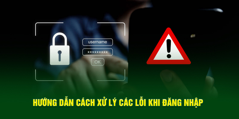 Hướng dẫn cách xử lý các lỗi khi đăng nhập