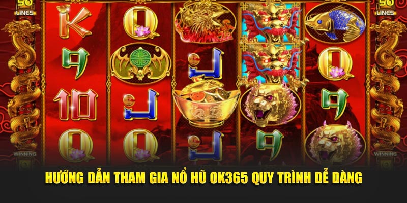 Hướng dẫn tham gia Nổ Hũ OK365 quy trình dễ dàng