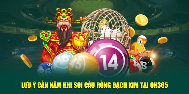 Lưu ý cần nắm khi soi cầu rồng bạch kim tại OK365