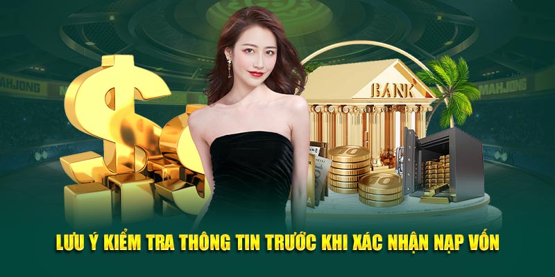 Lưu ý kiểm tra thông tin trước khi xác nhận nạp vốn