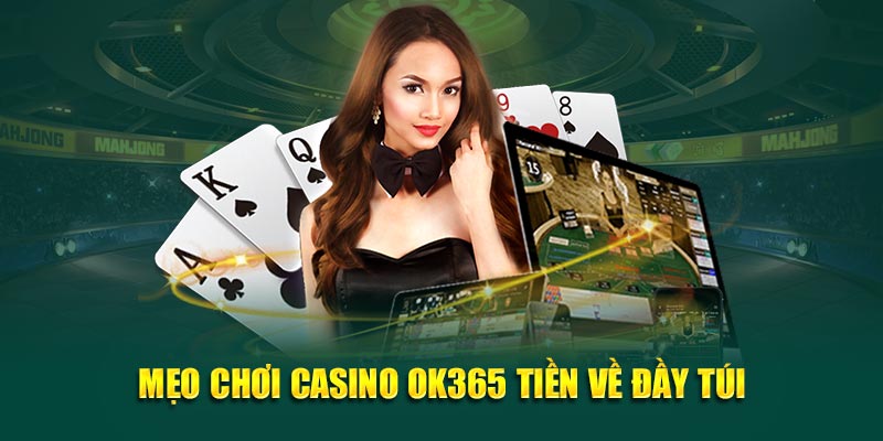 Mẹo chơi casino OK365 tiền về đầy túi