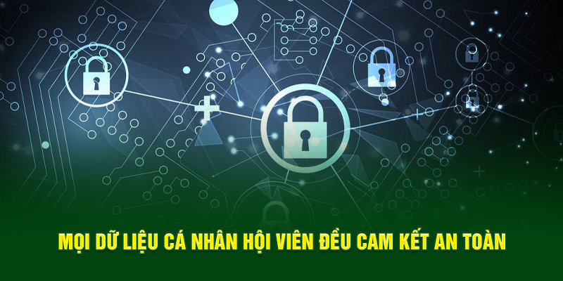 Mọi dữ liệu cá nhận hội viên đều cam kết an toàn 