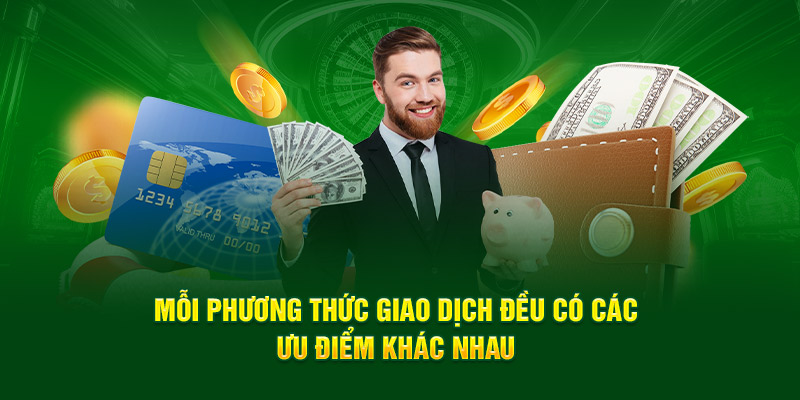 Mỗi phương thức giao dịch đều có các ưu điểm khác nhau 