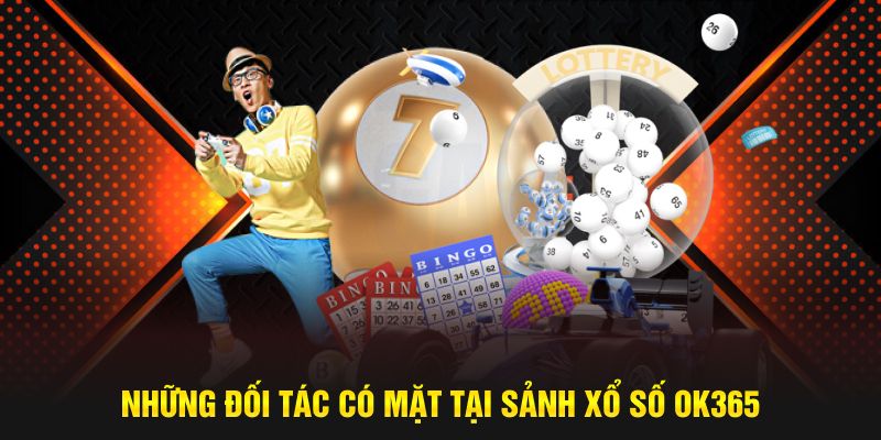 Những đối tác có mặt tại sảnh xổ số OK365