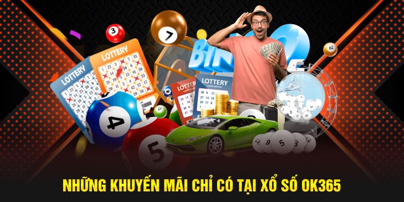 Ưu đãi chỉ có tại xổ số OK365