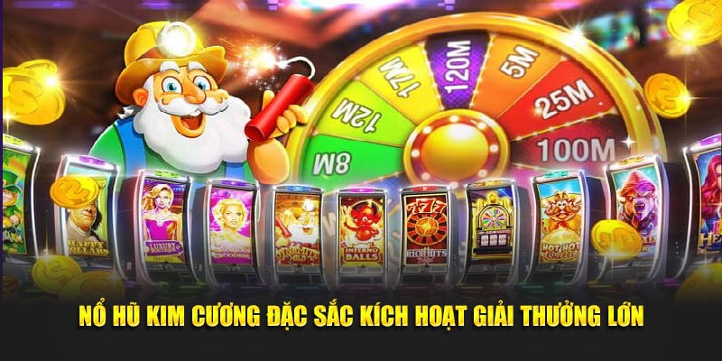 Nổ Hũ Kim Cương đặc sắc kích hoạt giải thưởng lớn