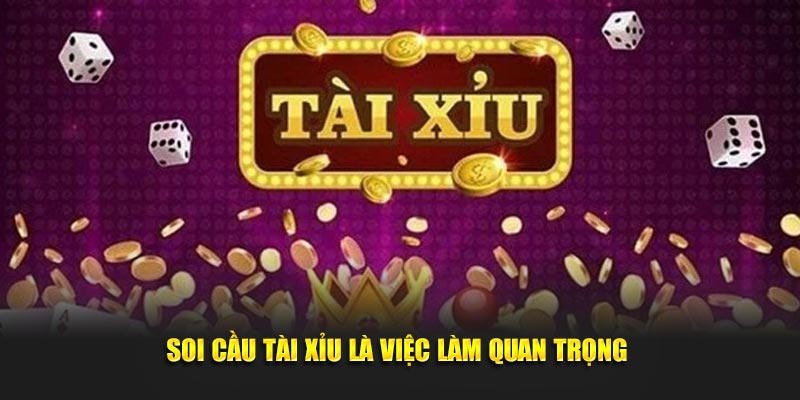 Soi cầu tài xỉu là việc làm quan trọng 