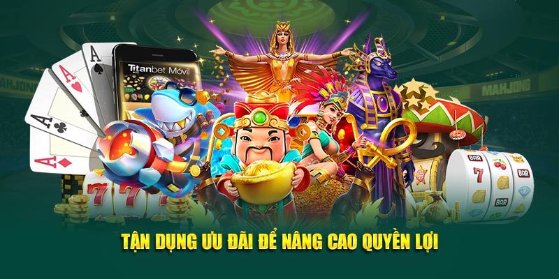 Tận dụng ưu đãi để nâng cao quyền lợi