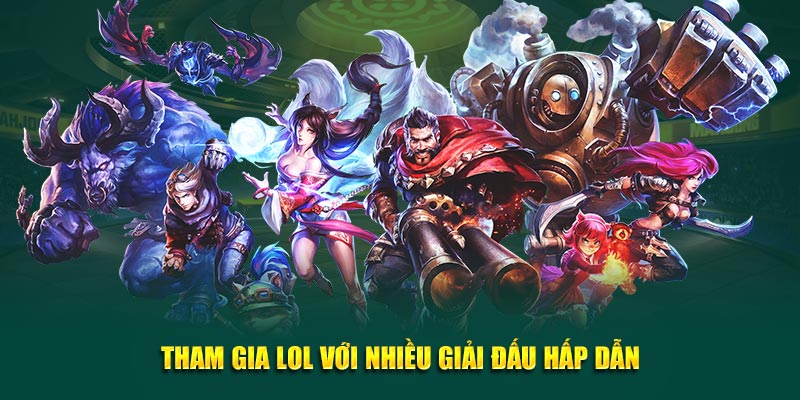 Tham gia LOL với nhiều giải đấu hấp dẫn